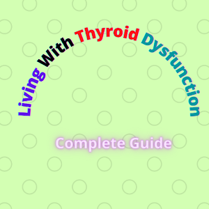 Living With Thyroid Dysfunction: Complete Guide